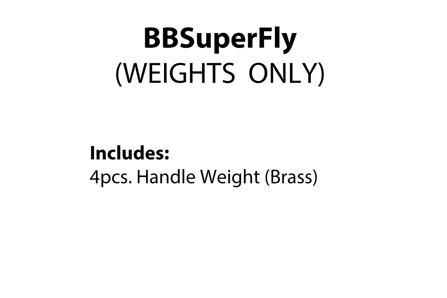 BBSuperFly Weights